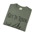 Get in Loser T-Shirt