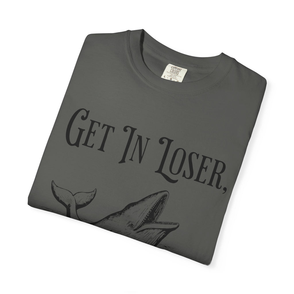 Get in Loser T-Shirt