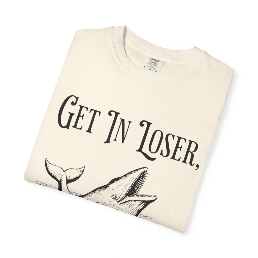 Get in Loser T-Shirt