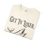 Get in Loser T-Shirt