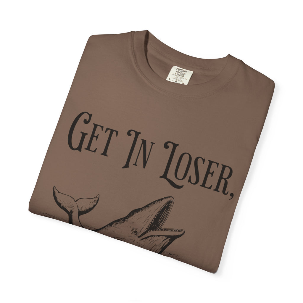 Get in Loser T-Shirt
