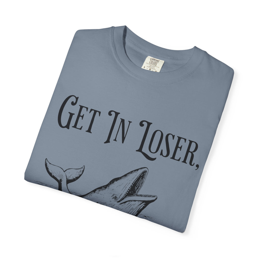 Get in Loser T-Shirt